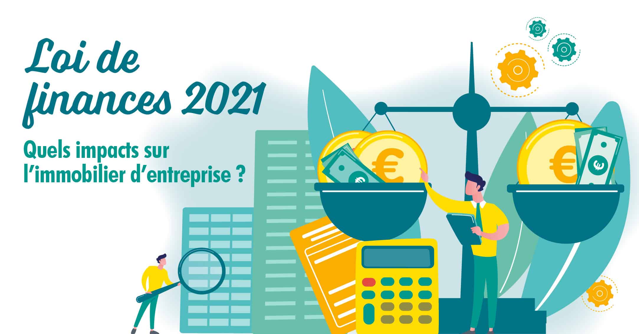 Loi de finances 2021 : quels impacts sur l’immobilier des entreprises ?
