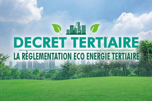 Décret Tertiaire : Comment mettre en application la nouvelle réglementation Eco Energie