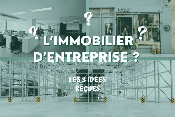 Trois idées reçues sur l&rsquo;immobilier d&rsquo;entreprise